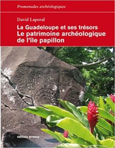 La Guadeloupe et ses trésors, le patrimoine archéologique de l'île Papillon (David Laporal)