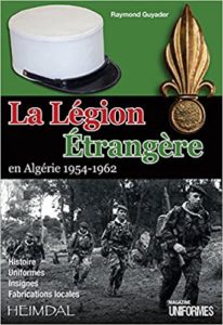 La Légion étrangère en Algérie 1954-1962 (Raymond Guyader)
