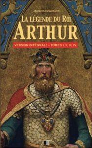 La légende du roi Arthur - Version intégrale (Jacques Boulenger)