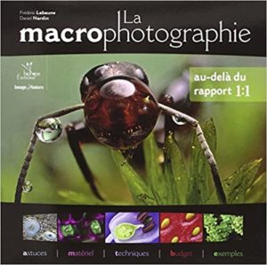 La macrophotographie (Frédéric Labaune, Daniel Nardin)