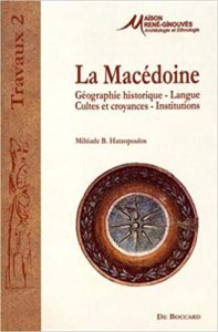 La Macédoine : géographie historique, langue, cultes et croyances, institutions (Miltiade Hatzopoulos)