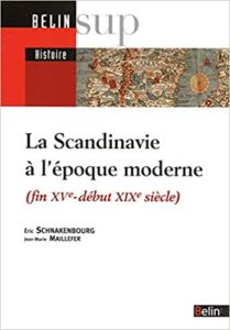 La Scandinavie à l'époque moderne : fin XVe-début XIXe siècle (Eric Schnakenbourg, Jean-Marie Maillefer)