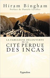 La fabuleuse découverte de la cité perdue des Incas - La découverte de Machu Picchu (Hiram Bingham)