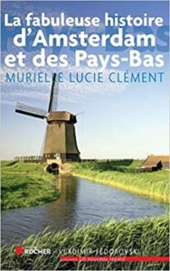 La fabuleuse histoire d'Amsterdam et des Pays-Bas (Murielle Lucie Clément)