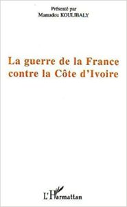La guerre de la France contre la Côte d'Ivoire (Mamadou Koulibaly)