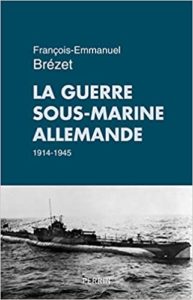 La guerre sous-marine allemande (1914-1945) (François-Emmanuel Brezet)