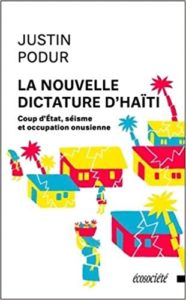 La nouvelle dictature d'Haïti - Coup d'Etat, séisme et occupation onusienne (Justin Podur)