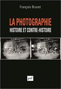 La photographie - Histoire et contre-histoire (François Brunet)