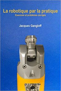 La robotique par la pratique - Exercices et problèmes corrigés (Jacques A. Gangloff)