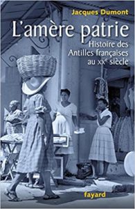 L'amère patrie - Histoire des Antilles françaises au XXe siècle (Jacques Dumont)