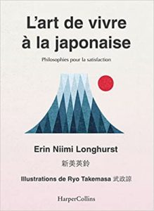 L'art de vivre à la japonaise - Trouver son ikigaï, le bonheur au Japon (Erin Niimi Longhurst)