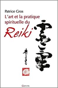 L'art et la pratique spirituelle du Reiki (Patrice Gros)