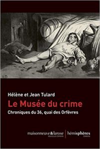 Le Musée du Crime - Chronique du 36, quai des Orfèvres (Hélène Tulard, Jean Tulard)