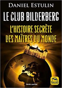 Le club Bilderberg - L'histoire secrète des maîtres du monde (Daniel Estulin)