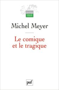 Le comique et le tragique - Penser le théâtre et son histoire (Michel Meyer)