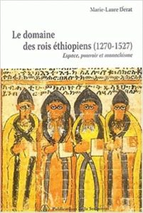Le domaine des rois éthiopiens (1270-1527) - Espace, pouvoir et monachisme (Marie-Laure Derat)