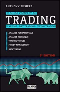 Le guide complet du trading - Scalping - Day trading - Swing trading (Anthony Busière)