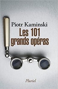Les 101 grands opéras (Piotr Kaminski)