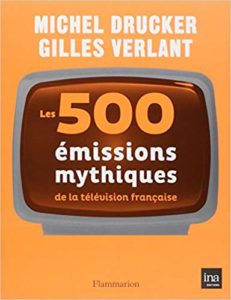 Les 500 émissions mythiques de la télévision française (Michel Drucker, Gilles Verlant)