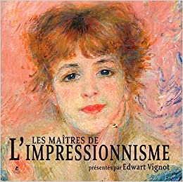 Les maîtres de l'impressionnisme (Edwart Vignot)