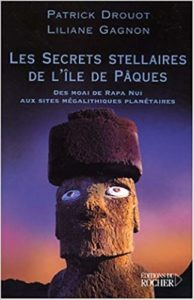 Les secrets stellaires de l’Île de Pâques - Des Moai de Rapa Nui aux sites mégalithiques planétaires (Patrick Drouot, Liliane Gagnon)