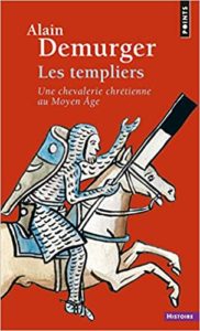 Les Templiers - Une chevalerie chrétienne au Moyen Âge (Alain Demurger)