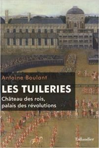 Les Tuileries - Château des rois, palais des révolutions (Antoine Boulant)