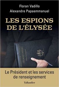 Les espions de l'Elysée - Le Président et les services de renseignement (Floran Vadillo, Alexandre Papaemmanuel)