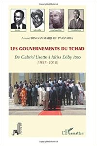 Les gouvernements du Tchad - De Gabriel Lisette à Idriss Déby Itno (1957-2010) (Arnaud Dingammadji)