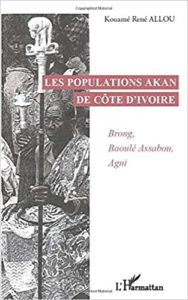Les populations Akan de Côte d'Ivoire : Brong, Baoulé Assabou, Agni (Kouamé René Allou)