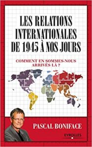 Les relations internationales de 1945 à aujourd'hui - Comment en sommes-nous arrivés là ? (Pascal Boniface)