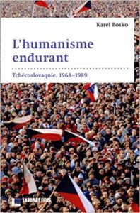 L'humanisme endurant - Tchécoslovaquie, 1968-1989 (Karel Bosko)