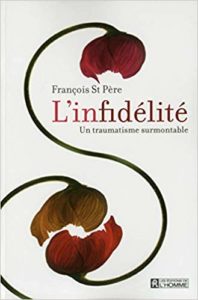 L'infidélité - Un traumatisme surmontable (François Saint Père)