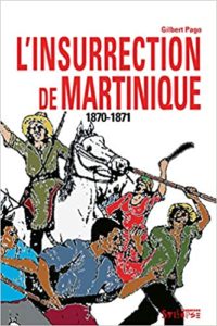 L'insurrection de Martinique 1870-1871 (Gilbert Pago)