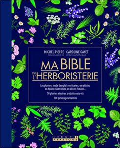 Ma bible de l'herboristerie (Caroline Gayet, Michel Pierre)
