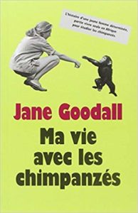 Ma vie avec les chimpanzés (Jane Goodall)