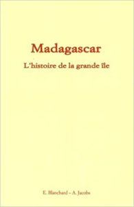 Madagascar - L’histoire de la grande île (Emile Blanchard, Alfred Jacobs)