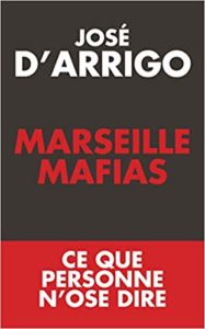 Marseille Mafias - Ce que personne n'ose dire (José d'Arrigo)