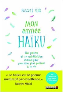 Mon année haïku - Lire un poème, méditer, sourire à la vie et s'épanouir (Pascale Senk, Aline Palau-Gazé)