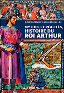 Mythes et réalités - Histoire du roi Arthur (Christine Ferlampin-Acher, Denis Hüe)