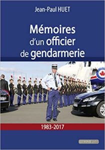 Mémoires d'un officier de gendarmerie - 1983-2017 (Jean-Paul Huet)
