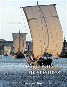 Navigations intérieures - Histoire de la batellerie de la préhistoire à demain (Bernard Le Sueur)