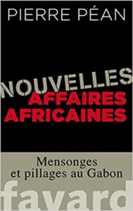 Nouvelles affaires africaines - Mensonges et pillages au Gabon (Pierre Péan)