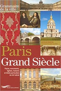 Paris grand siècle - Place, monument, églises, maisons et hôtels particuliers du XVIIème siècle (Nicolas Courtin, Marc Lelievre)