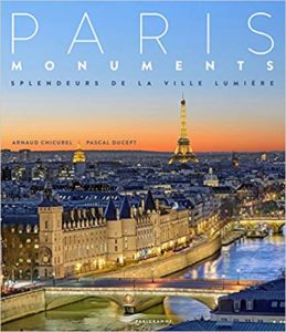 Paris monuments - Splendeur de la ville lumière (Arnaud Chicurel, Pascal Ducept)