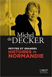 Petites et grandes histoires de Normandie (Michel de Decker)