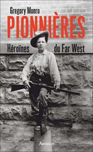 Pionnières - Héroïnes du Far West (Gregory Monro)