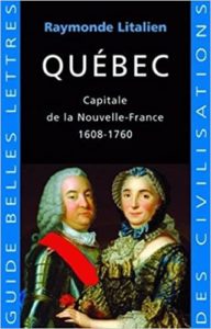 Québec - Capitale de la Nouvelle France 1608-1760 (Raymonde Litalien, Jean-Noël Robert)