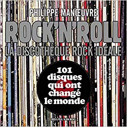Rock'n'roll - La discothèque rock idéale - 101 disques qui ont changé le monde (Philippe Manoeuvre)