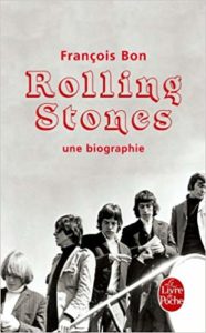 Rolling Stones, une biographie (François Bon)
